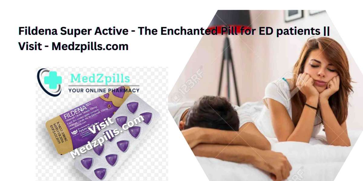 Fildena Super Active - The Enchanted Pill for ED patients || Visit - Medzpills.com