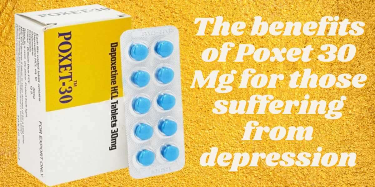 The benefits of Poxet 30 Mg for those suffering from depression