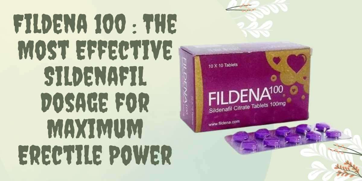Fildena 100 : The Most Effective Sildenafil Dosage for Maximum Erectile Power