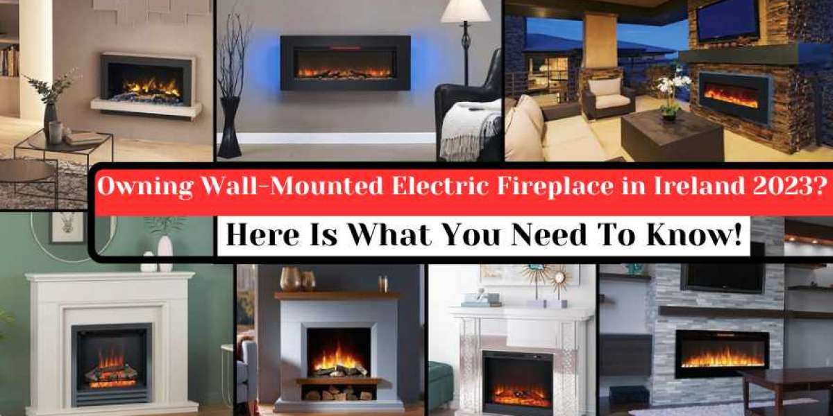Owning Wall-Mounted Electric Fireplace in Ireland 2023? Here Is What You Need to Know!
