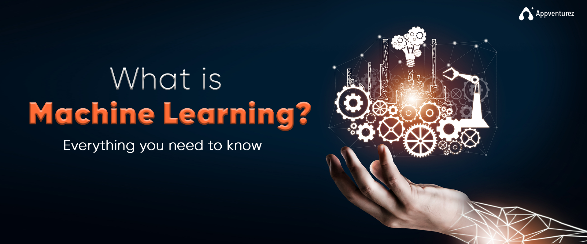 What is Machine Learning? Everything you Need to Know - Appventurez