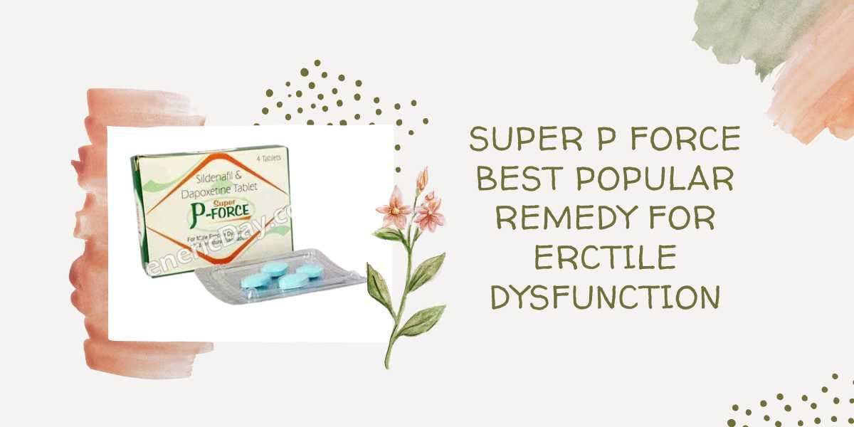 Super p force best popular remedy for erctile dysfunction