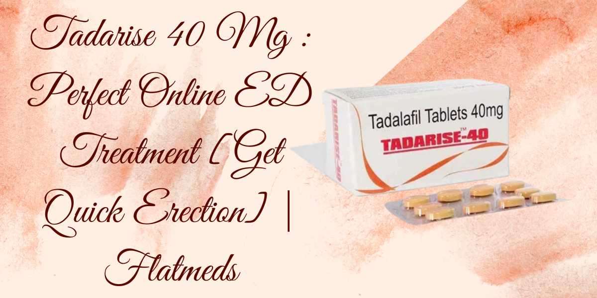 Tadarise 40 Mg : Perfect Online ED Treatment [Get Quick Erection] | Flatmeds