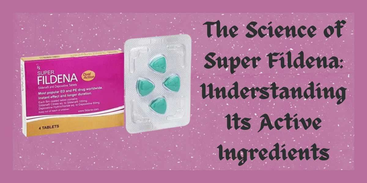 The Science of Super Fildena: Understanding Its Active Ingredients
