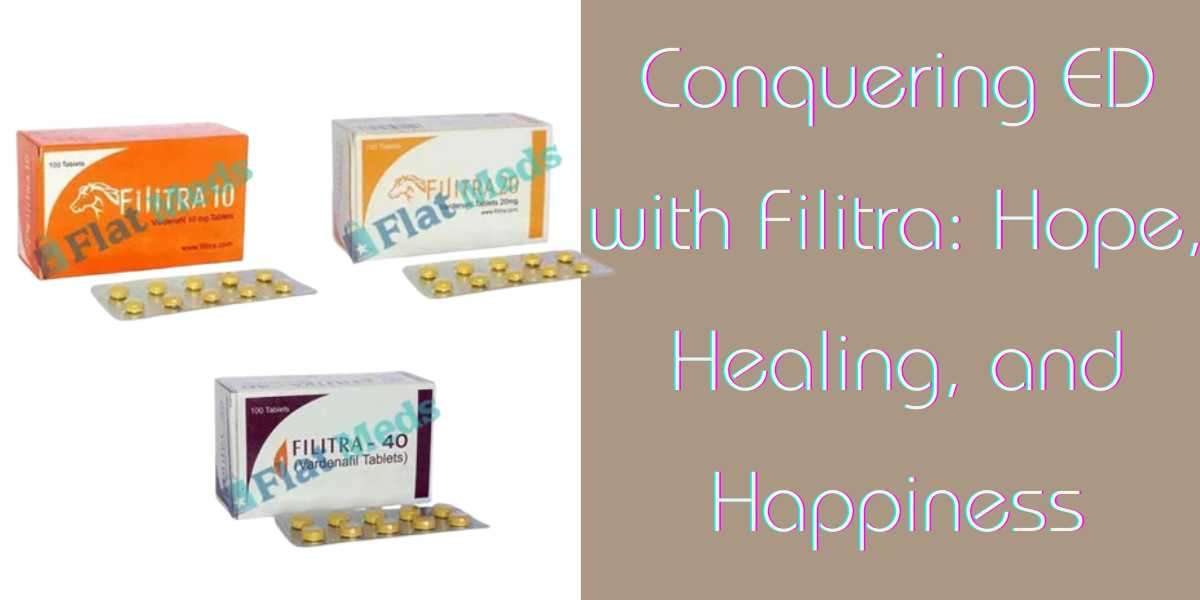 Conquering ED with Filitra: Hope, Healing, and Happiness