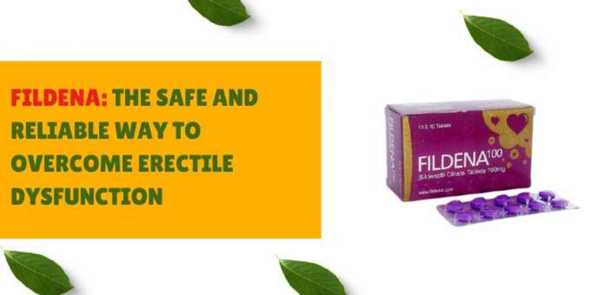 Fildena: The Safe and Reliable Way to Overcome Erectile Dysfunction