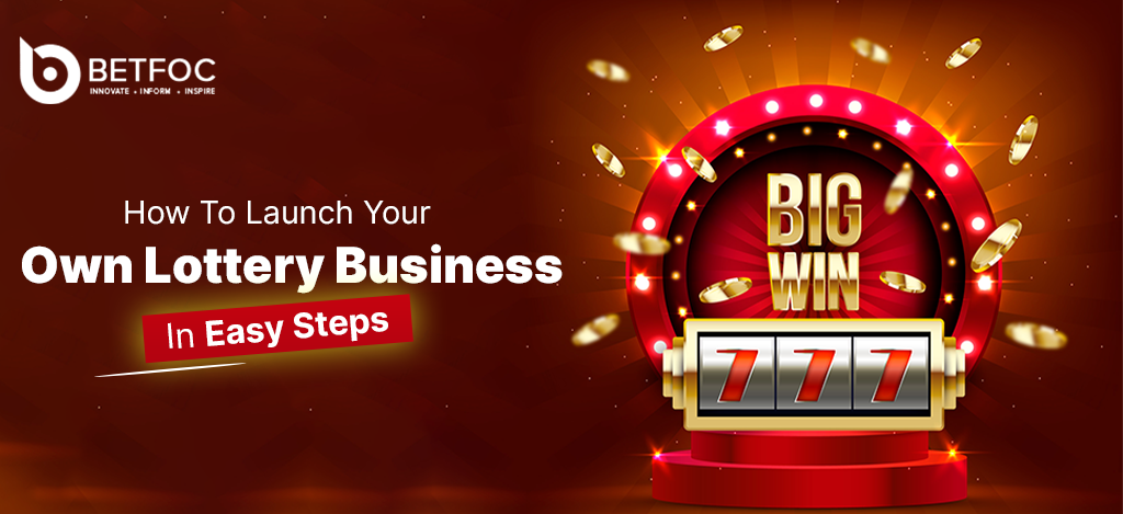 How To Launch Your Own Lottery Business In Easy Steps