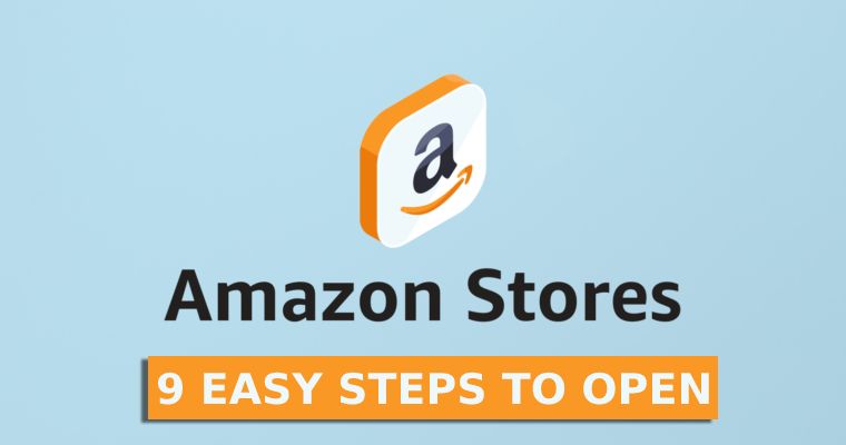 How to Open an Amazon online store? 9 Easy Steps