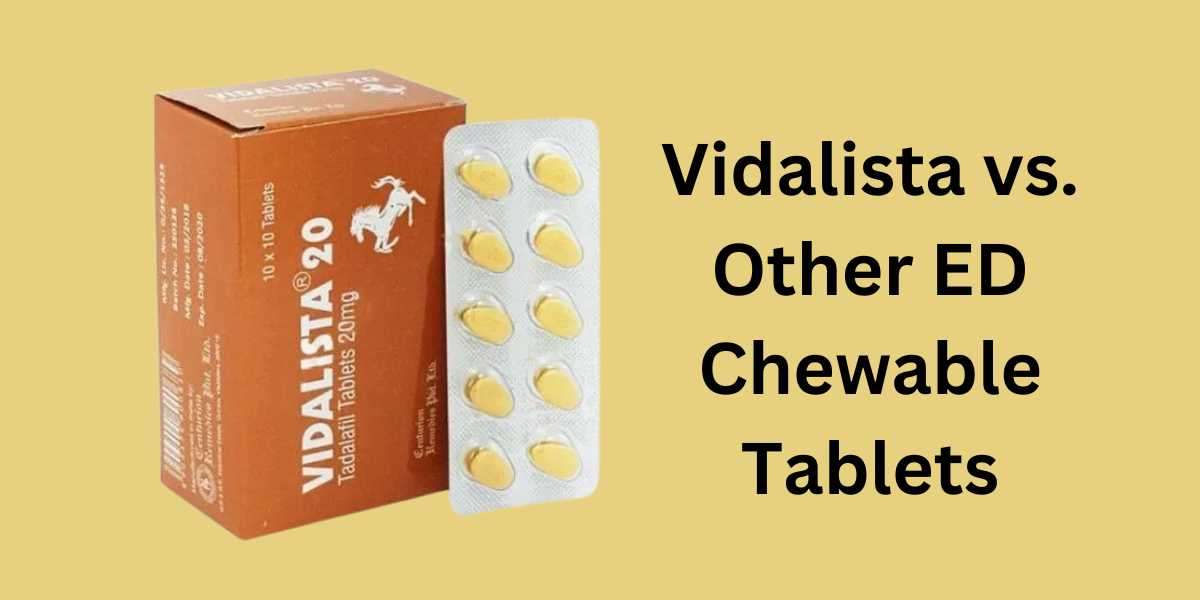 Vidalista  vs. Other ED Chewable Tablets