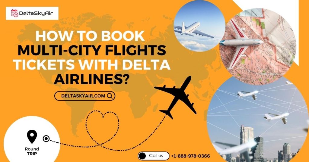 How to Book Multi City Flight Tickets On Delta Airlines?