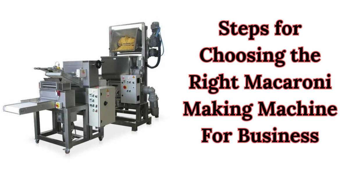How to Choose the Right Macaroni Making Machine for Your Business