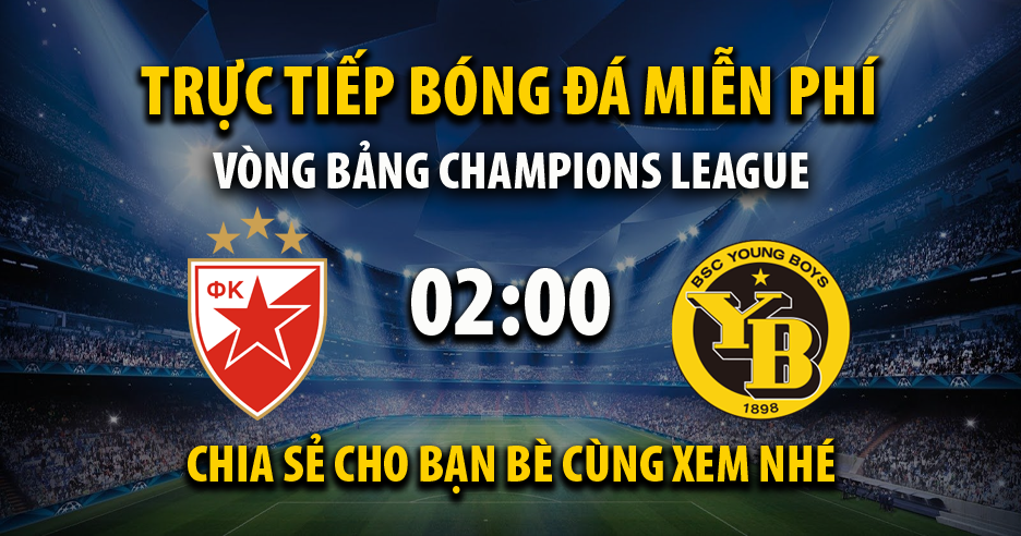 Link xem trực tiếp Crvena Zvezda vs Young Boys lúc 02:00, ngày 05/10 - Rakhoi TV