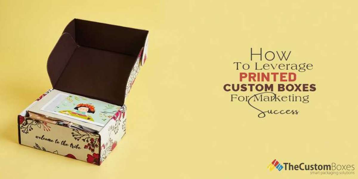 How to Leverage Custom Printed Boxes for Marketing Success