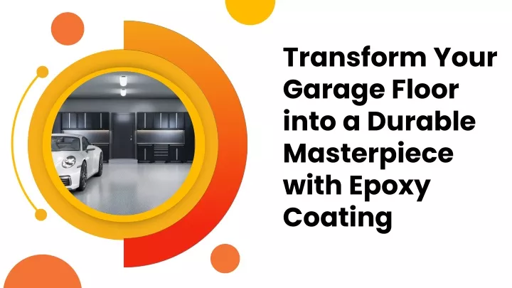 PPT - Transform Your Garage Floor into a Durable Masterpiece with Epoxy Coating PowerPoint Presentation - ID:12748760