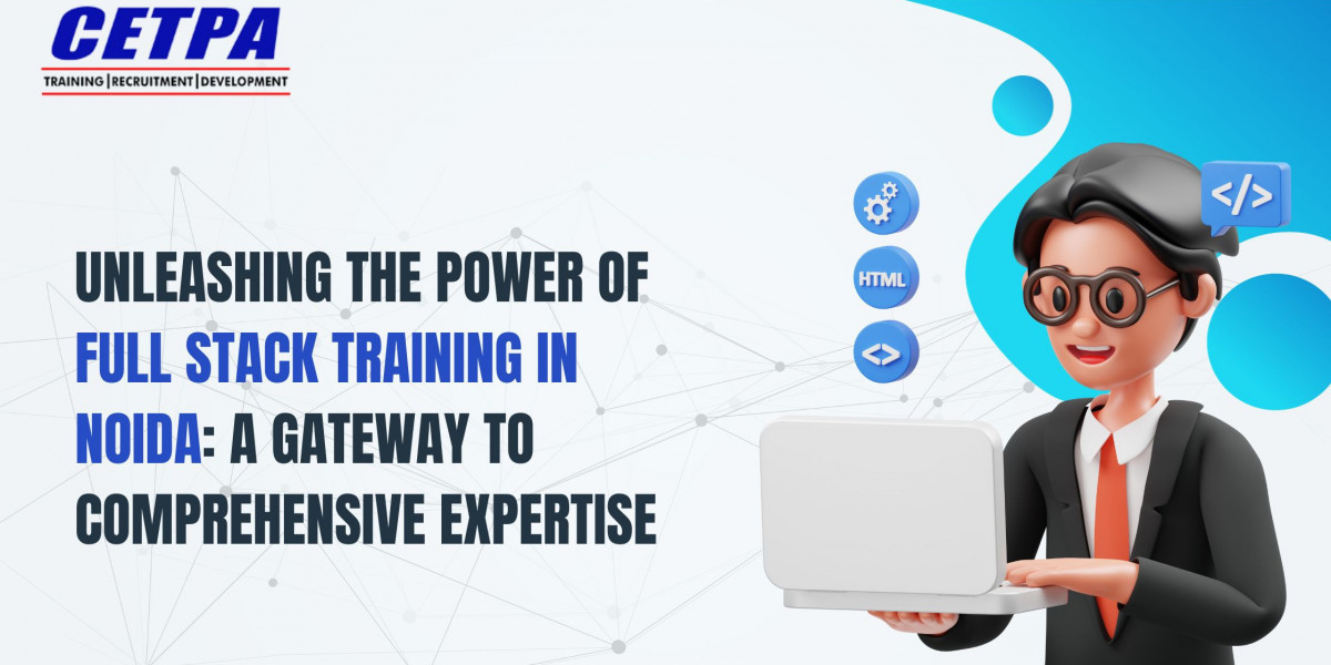 Unleashing the Power of Full Stack Training in Noida: A Gateway to Comprehensive Expertise