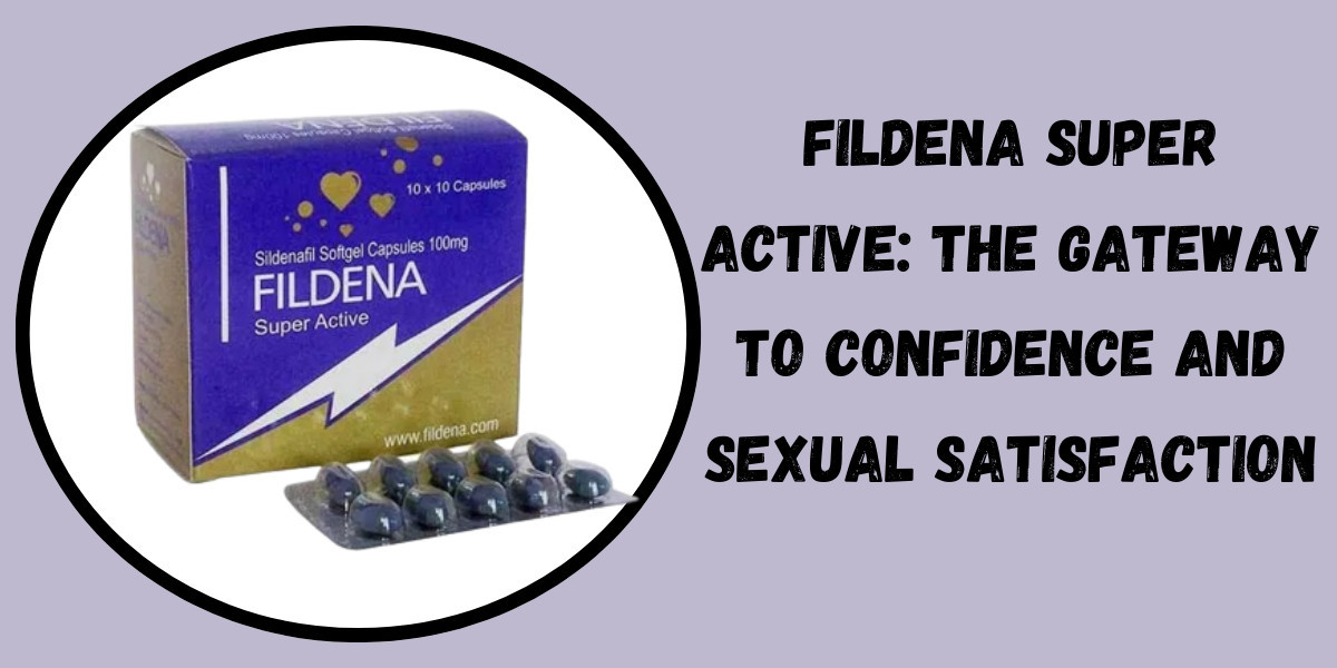 Fildena Super Active: The Gateway to Confidence and Sexual Satisfaction