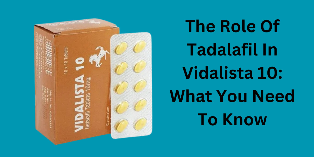 The Role Of Tadalafil In Vidalista 10: What You Need To Know
