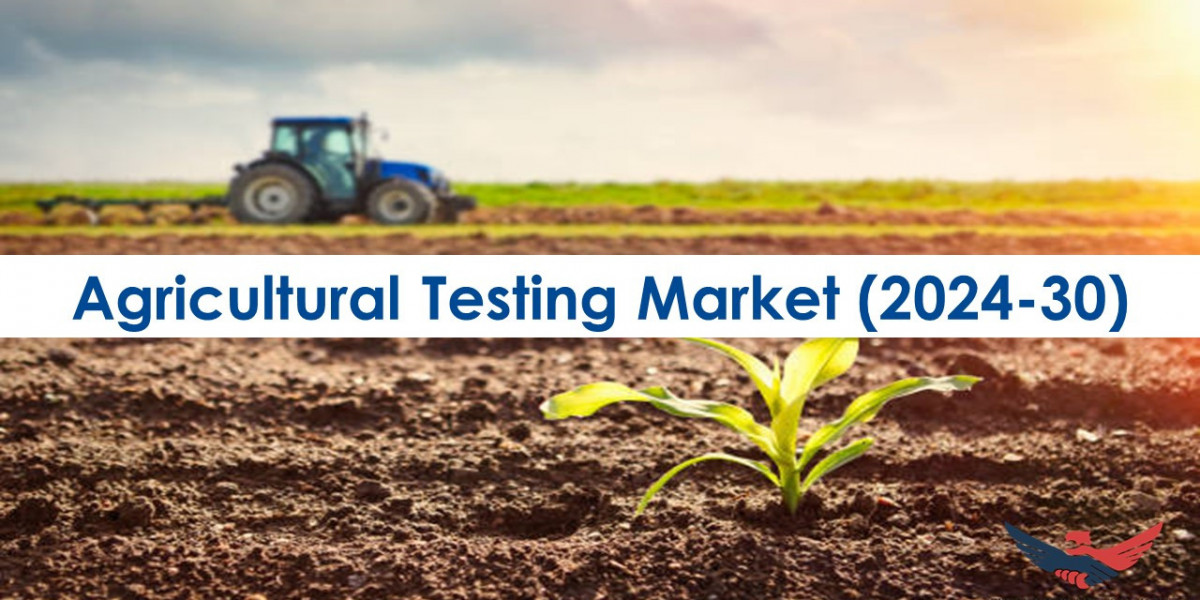 Agricultural Testing Market Size, Share, Forecast 2024-2030