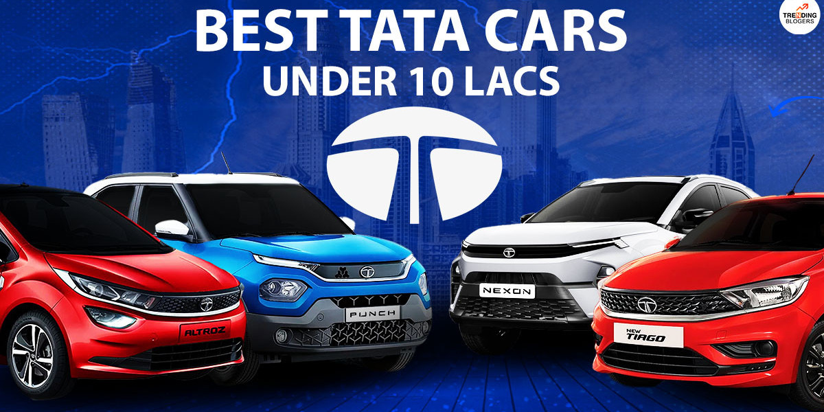 Best Tata Cars Under 10 Lacs: A Comprehensive Guide to Affordable Excellence