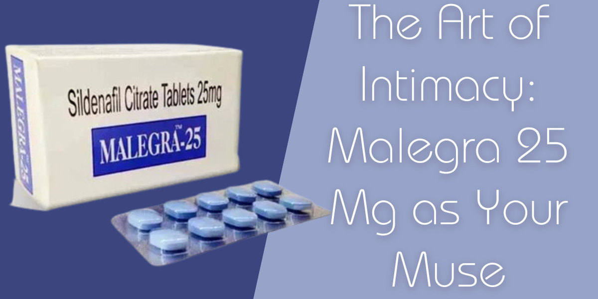 The Art of Intimacy: Malegra 25 Mg as Your Muse
