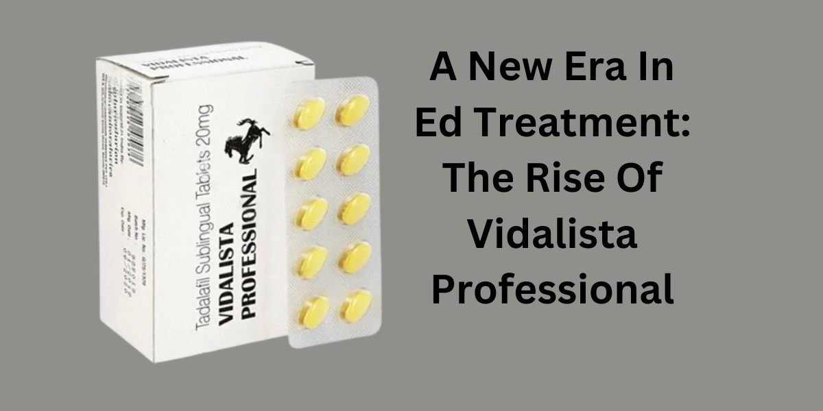 A New Era In Ed Treatment: The Rise Of Vidalista Professional