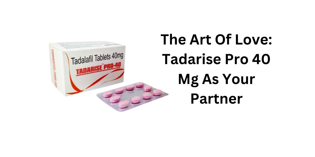 The Art Of Love: Tadarise Pro 40 Mg As Your Partner