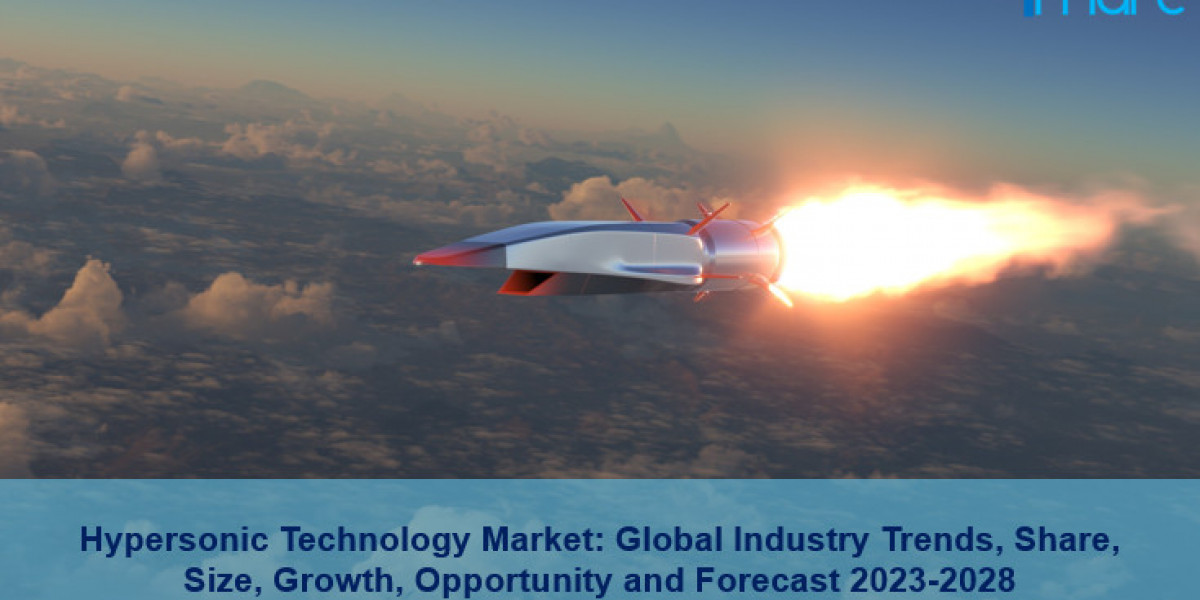 Hypersonic Technology Market Size, Share, Growth, Trends and Forecast 2023-2028