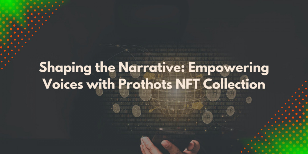 Shaping the Narrative: Empowering Voices with Prothots NFT Collection