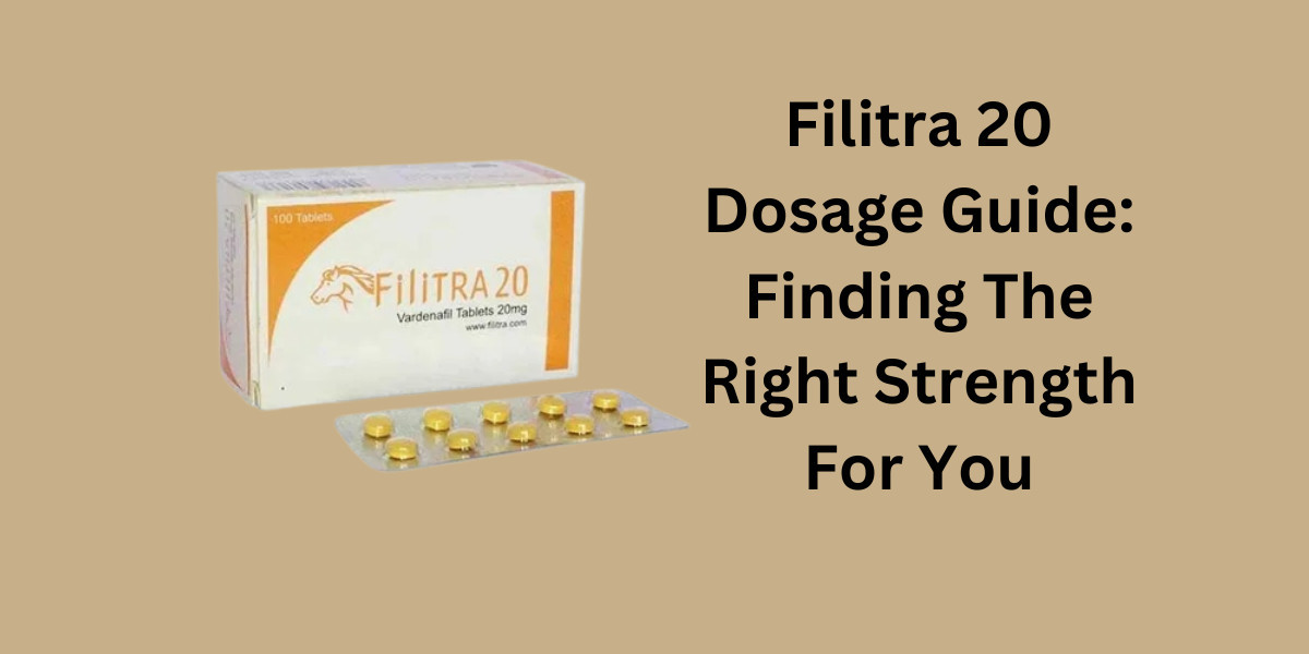 Filitra 20 Dosage Guide: Finding The Right Strength For You