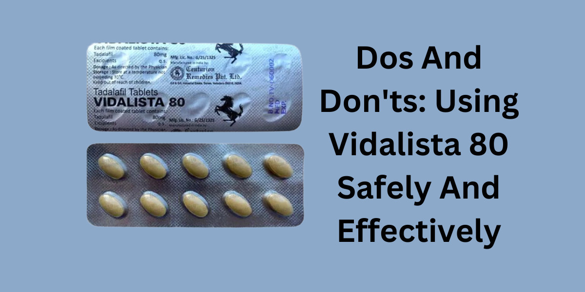 Dos And Don'ts: Using Vidalista 80 Safely And Effectively