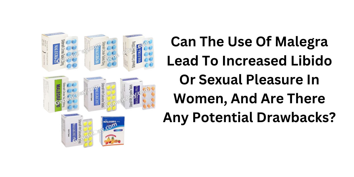 Can The Use Of Malegra Lead To Increased Libido Or Sexual Pleasure In Women, And Are There Any Potential Drawbacks?