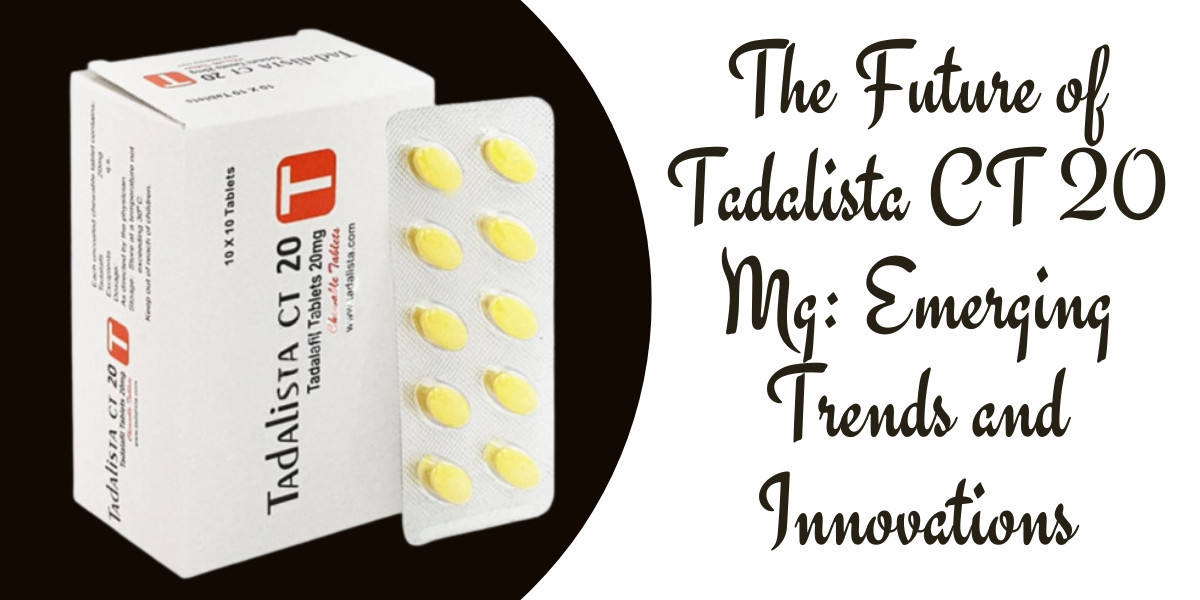 The Future of Tadalista CT 20 Mg: Emerging Trends and Innovations