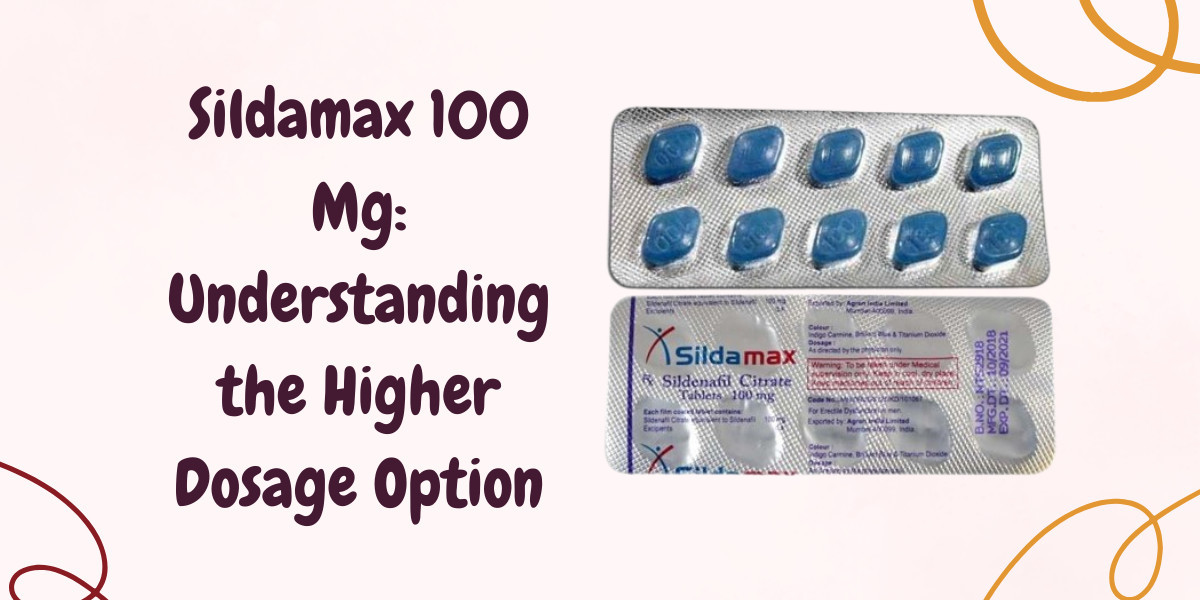 Sildamax 100 Mg: Understanding the Higher Dosage Option