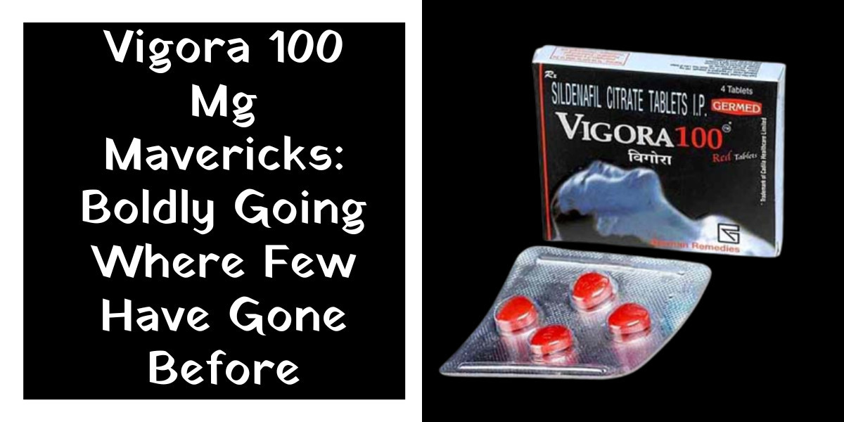 Vigora 100 Mg Mavericks: Boldly Going Where Few Have Gone Before