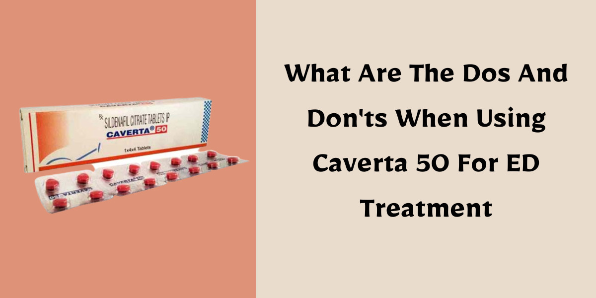 What Are The Dos And Don'ts When Using Caverta 50 For ED Treatment