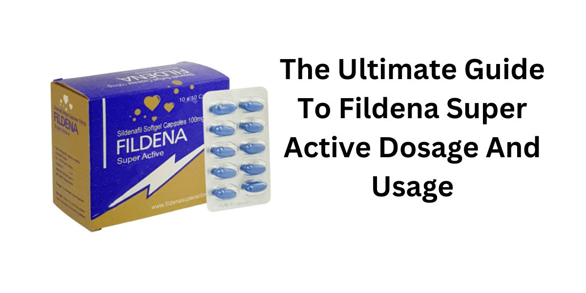 The Ultimate Guide To Fildena Super Active Dosage And Usage