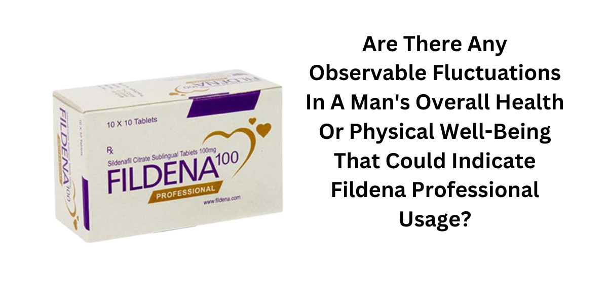 Are There Any Observable Fluctuations In A Man's Overall Health Or Physical Well-Being That Could Indicate Fildena 