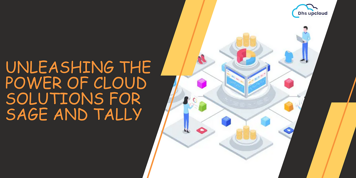 Unleashing the Power of Cloud Solutions for Sage and Tally | by DHS UP Cloud | Apr, 2024 | Medium