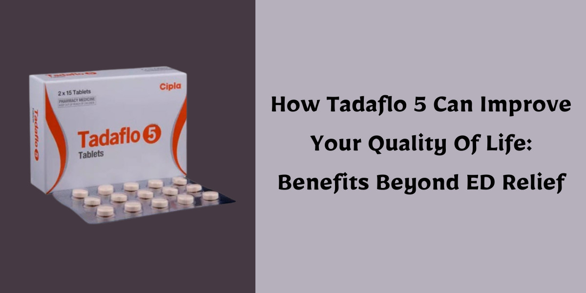 How Tadaflo 5 Can Improve Your Quality Of Life: Benefits Beyond ED Relief