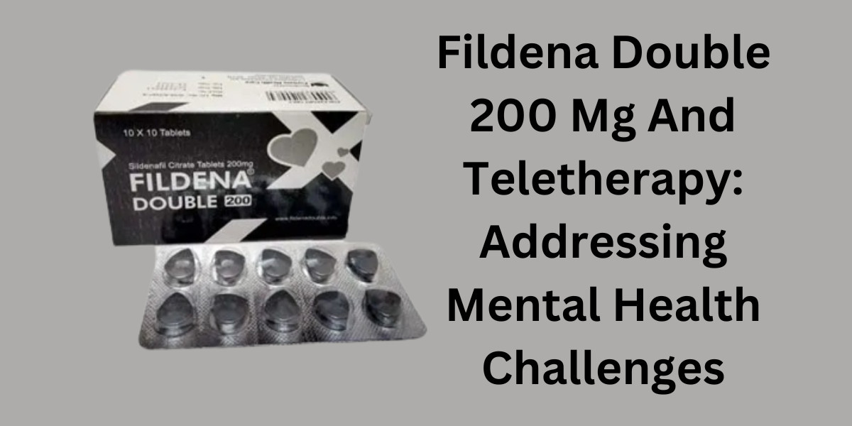 Fildena Double 200 Mg And Teletherapy: Addressing Mental Health Challenges