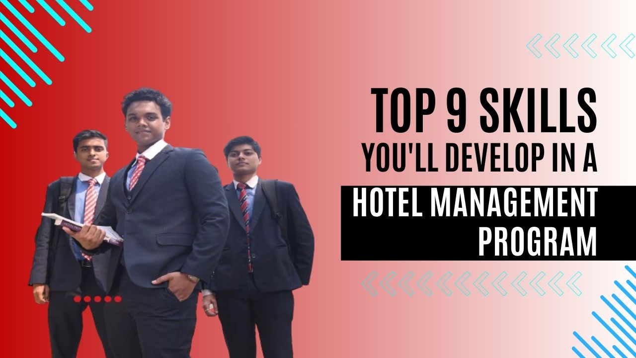 Top 9 Skills You will Develop in a Hotel Management Program