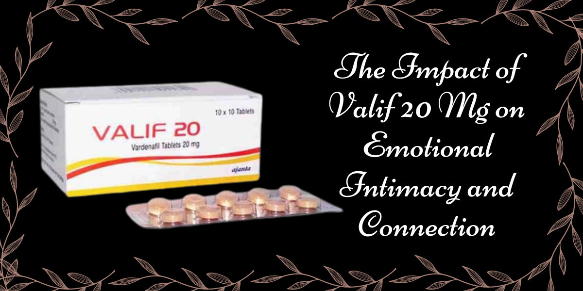 The Impact of Valif 20 Mg on Emotional Intimacy and Connection