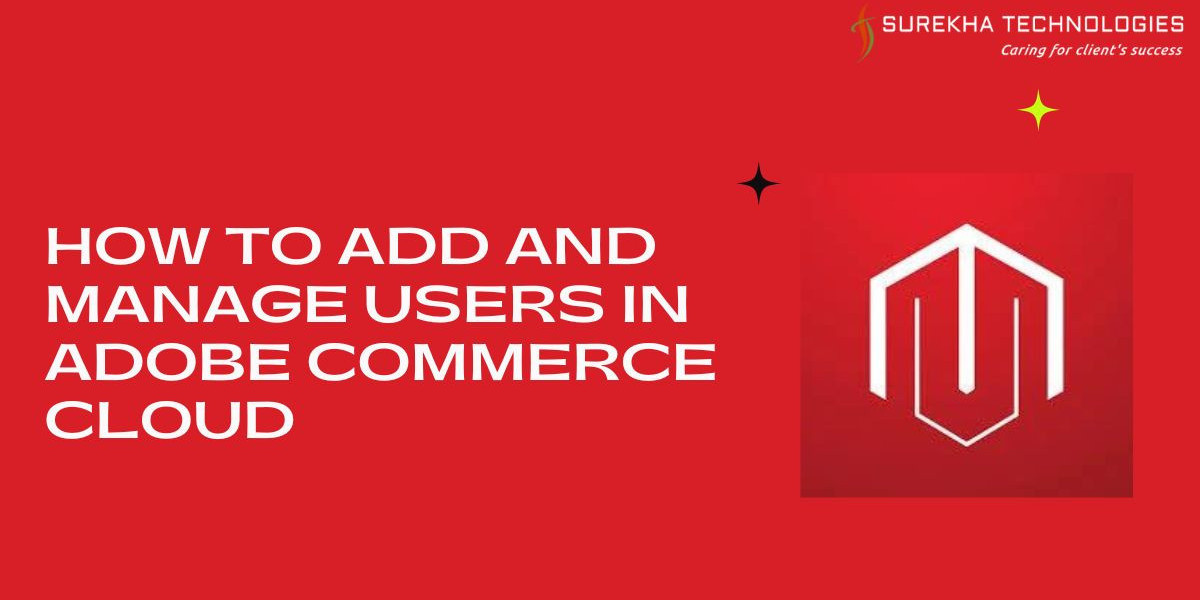 How to Add and Manage Users in Adobe Commerce Cloud