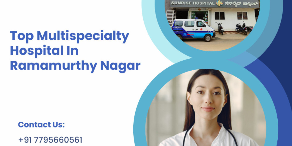 Top MultiSpecialty Hospital In Ramamurthy Nagar