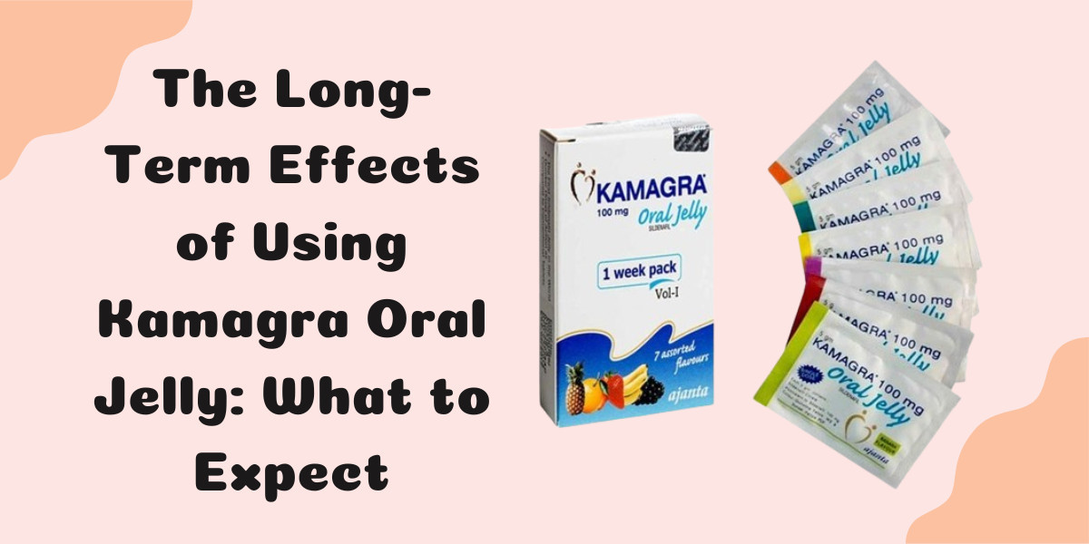 The Long-Term Effects of Using Kamagra Oral Jelly: What to Expect