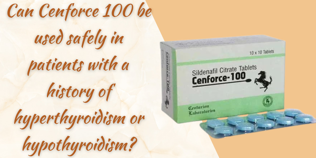 Can Cenforce 100 be used safely in patients with a history of hyperthyroidism or hypothyroidism?