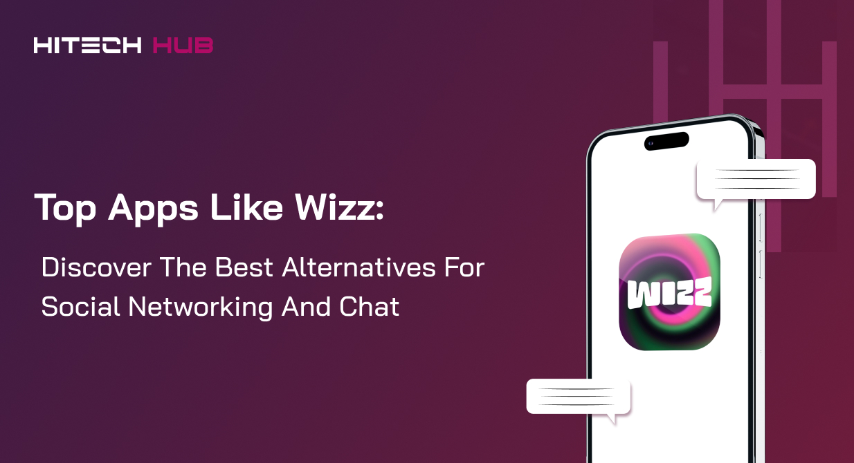 Top Apps Like Wizz: Best Alternatives for Social Networking in 2024