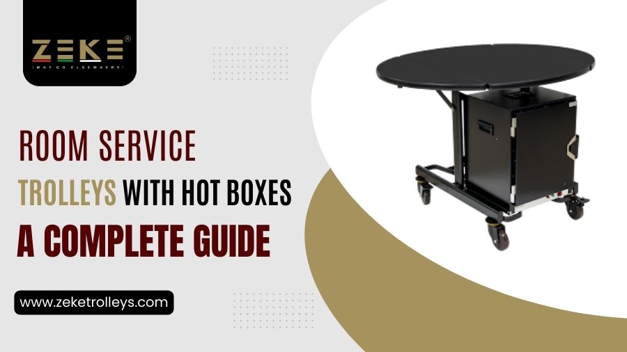 Room Service Trolleys With Hot Boxes: A Complete Guide