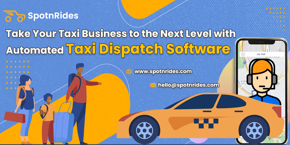 Take Your Taxi Business to the Next Level with Automated Taxi Dispatch Software - SpotnRides