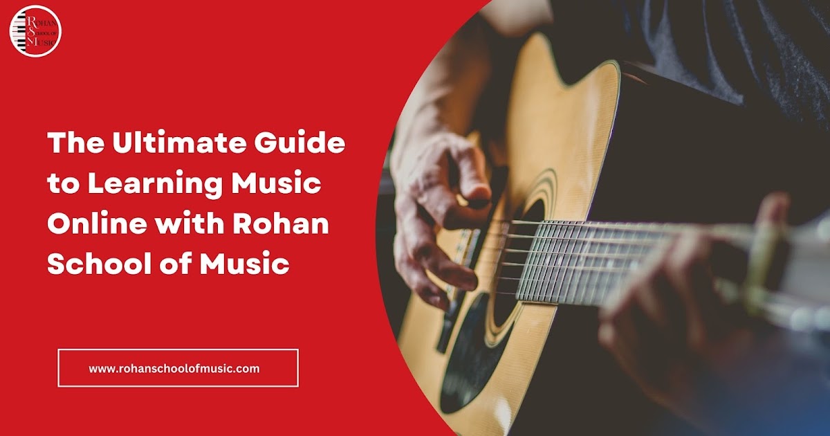 The Ultimate Guide to Learning Music Online with Rohan School of Music